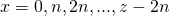 x = 0,n,2n,...,z - 2n