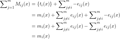 \begin{aligned}  {\sum\nolimits_{j = 1}^m M _{ij}}(x) &= \left\{ {{t_i}(x)} \right\} + \sum\nolimits_{j \ne i}^m { - {e_{ij}}} (x) \\   &= {m_i}(x) + \sum\nolimits_{j \ne i}^m {{e_{ij}}} (x) + \sum\nolimits_{j \ne i}^m { - {e_{ij}}} (x) \\   &= {m_i}(x) + \sum\nolimits_{j \ne i}^m {{e_{ij}}} (x) - \sum\nolimits_{j \ne i}^m {{e_{ij}}} (x) \\    &= {m_i}(x) \\ \end{aligned}