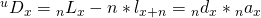 \matrix{ {{}^u{D_x}} \hfill & = \hfill & {{}_n{L_x} - n*{l_{x + n}}} \hfill \cr {} \hfill & = \hfill & {{}_n{d_x}*{}_n{a_x}} \hfill \cr }
