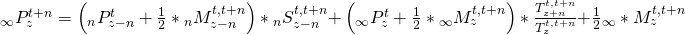 \matrix{ {{}_\infty P_z^{t + n}} \hfill & = \hfill & {\left( {{}_nP_{z - n}^t + {1 \over 2}*{}_nM_{z - n}^{t,t + n}} \right)*{}_nS_{z - n}^{t,t + n}} \hfill \cr {} \hfill & {} \hfill & { + \left( {{}_\infty P_z^t + {1 \over 2}*{}_\infty M_z^{t,t + n}} \right)*{{T_{z + n}^{t,t + n}} \over {T_z^{t,t + n}}}} \hfill \cr {} \hfill & {} \hfill & { + {1 \over 2}{}_\infty *M_z^{t,t + n}} \hfill \cr }