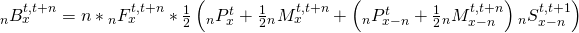 {}_nB_x^{t,t + n} = n*{}_nF_x^{t,t + n}*{1 \over 2}\left( {{}_nP_x^t + {1 \over 2}{}_nM_x^{t,t + n} + \left( {{}_nP_{x - n}^t + {1 \over 2}{}_nM_{x - n}^{t,t + n}} \right){}_nS_{x - n}^{t,t + 1}} \right)