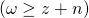 \left( {\omega \ge z + n} \right)