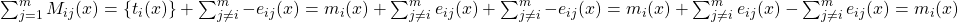 \displaylines{{\sum\nolimits_{j = 1}^m M _{ij}}(x) = \left\{ {{t_i}(x)} \right\} + \sum\nolimits_{j \ne i}^m { - {e_{ij}}} (x) \cr= {m_i}(x) + \sum\nolimits_{j \ne i}^m {{e_{ij}}} (x) + \sum\nolimits_{j \ne i}^m { - {e_{ij}}} (x) \cr= {m_i}(x) + \sum\nolimits_{j \ne i}^m {{e_{ij}}} (x) - \sum\nolimits_{j \ne i}^m {{e_{ij}}} (x) \cr= {m_i}(x) \cr}