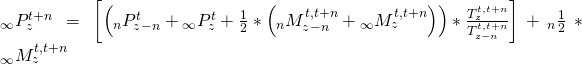 {}_\infty P_z^{t + n} = \left[ {\left( {{}_nP_{z - n}^t + {}_\infty P_z^t + {1 \over 2}*\left( {{}_nM_{z - n}^{t,t + n} + {}_\infty M_z^{t,t + n}} \right)} \right)*{{T_z^{t,t + n}} \over {T_{z - n}^{t,t + n}}}} \right] + {}_n{1 \over 2}*{}_\infty M_z^{t,t + n}