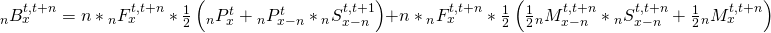 \matrix{ {{}_nB_x^{t,t + n}} \hfill & = \hfill & {n*{}_nF_x^{t,t + n}*{1 \over 2}\left( {{}_nP_x^t + {}_nP_{x - n}^t*{}_nS_{x - n}^{t,t + 1}} \right)} \hfill \cr {} \hfill & {} \hfill & { + n*{}_nF_x^{t,t + n}*{1 \over 2}\left( {{1 \over 2}{}_nM_{x - n}^{t,t + n}*{}_nS_{x - n}^{t,t + n} + {1 \over 2}{}_nM_x^{t,t + n}} \right)} \hfill \cr }