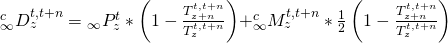 \matrix{ {{}_\infty ^cD_z^{t,t + n}} \hfill & = \hfill & {{}_\infty P_z^t*\left( {1 - {{T_{z + n}^{t,t + n}} \over {T_z^{t,t + n}}}} \right)} \hfill \cr {} \hfill & {} \hfill & { + {}_\infty ^cM_z^{t,t + n}*{1 \over 2}\left( {1 - {{T_{z + n}^{t,t + n}} \over {T_z^{t,t + n}}}} \right)} \hfill \cr }