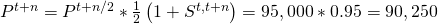 \matrix{ {{P^{t + n}}} \hfill & = \hfill & {{P^{t + n/2}}*{1 \over 2}\left( {1 + {S^{t,t + n}}} \right)} \hfill \cr {} \hfill & = \hfill & {95,000*0.95} \hfill \cr {} \hfill & = \hfill & {90,250} \hfill \cr }