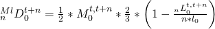 {}_n^{Ml}D_0^{t + n} = {1 \over 2}*M_0^{t,t + n}*{2 \over 3}*\left( {1 - {{{}_nL_0^{t,t + n}} \over {n*{l_0}}}} \right)