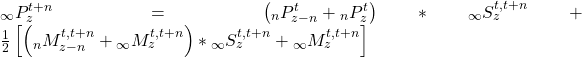 {}_\infty P_z^{t + n} = \left( {{}_nP_{z - n}^t + {}_nP_z^t} \right)*{}_\infty S_z^{t,t + n} + {1 \over 2}\left[ {\left( {{}_nM_{z - n}^{t,t + n} + {}_\infty M_z^{t,t + n}} \right)*{}_\infty S_z^{t,t + n} + {}_\infty M_z^{t,t + n}} \right]