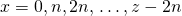 x{\rm{ }} = {\rm{ }}0,{\rm{ }}n,{\rm{ }}2n,{\rm{ }} \ldots ,{\rm{ }}z - 2n
